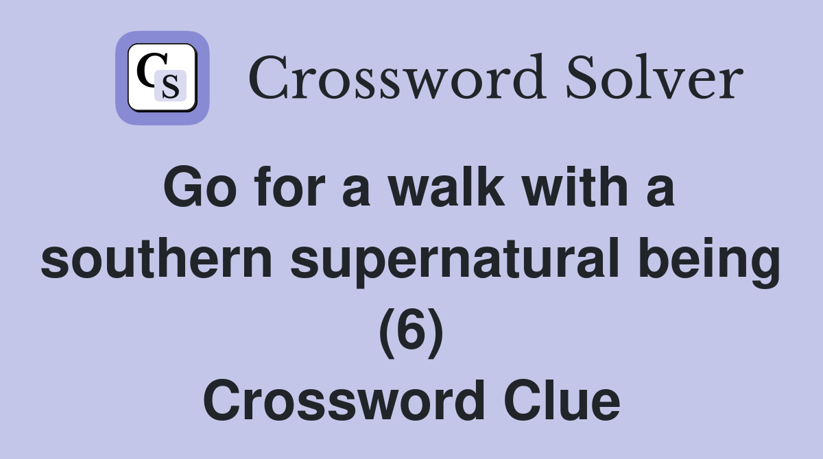 Go for a walk with a southern supernatural being (6) Crossword Clue